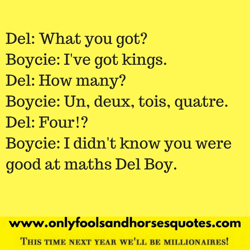 I didn't know you were good at maths Del Boy